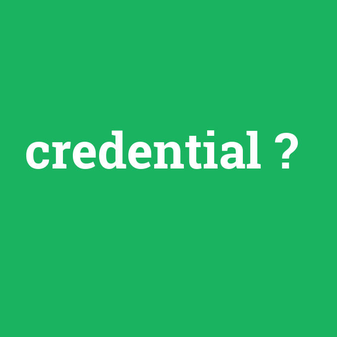 credential, credential nedir ,credential ne demek