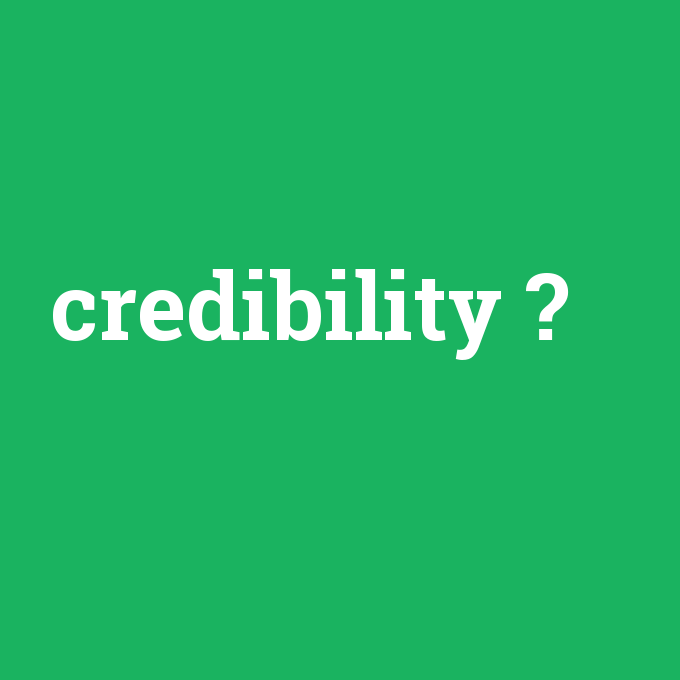 credibility, credibility nedir ,credibility ne demek