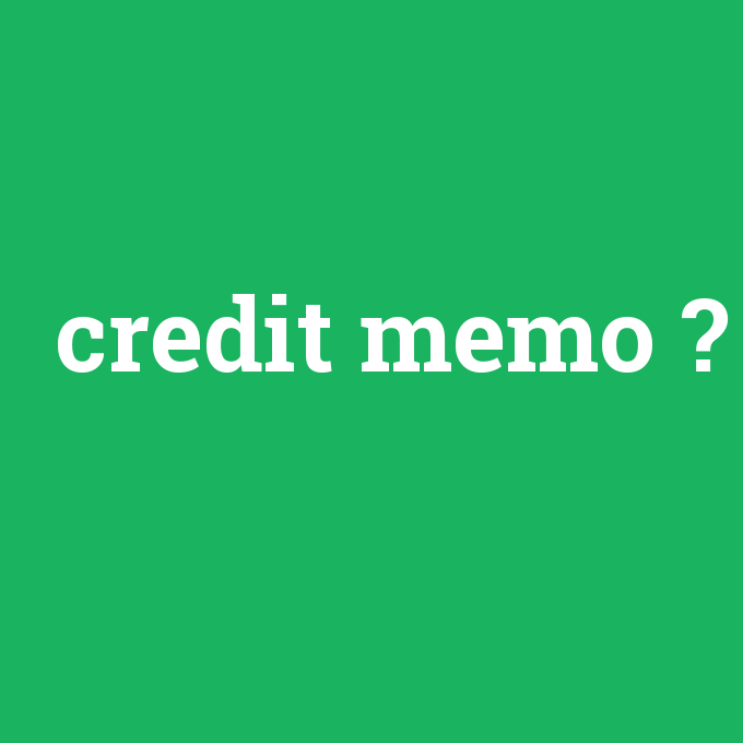 credit memo, credit memo nedir ,credit memo ne demek