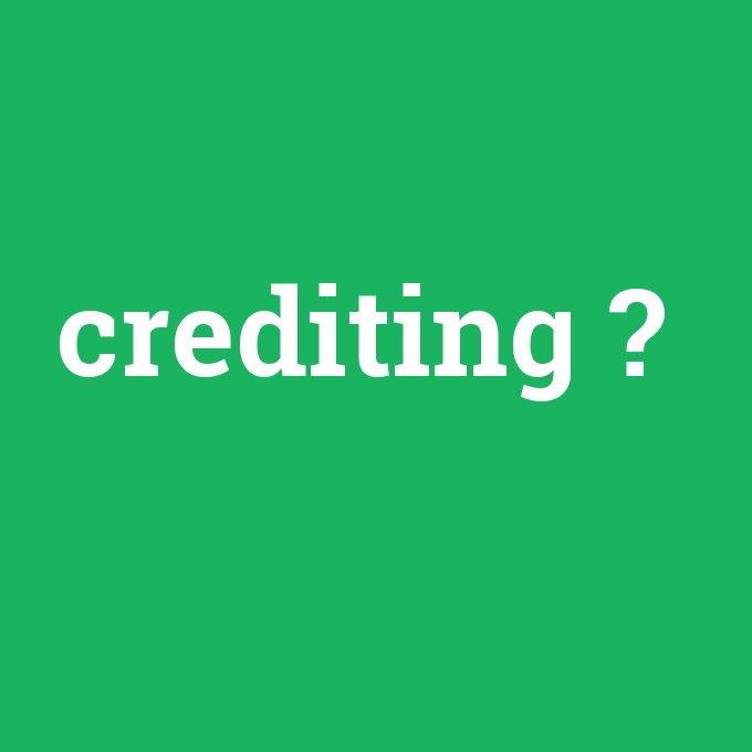 crediting, crediting nedir ,crediting ne demek