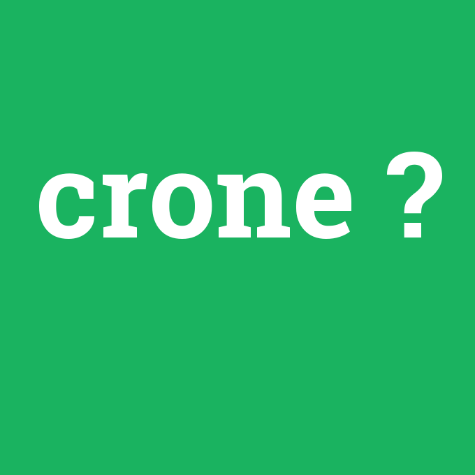 crone, crone nedir ,crone ne demek