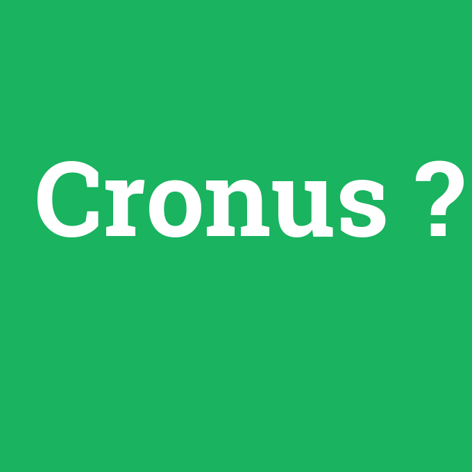 Cronus, Cronus nedir ,Cronus ne demek