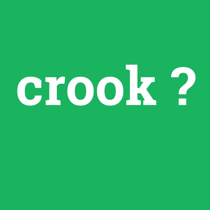 crook, crook nedir ,crook ne demek