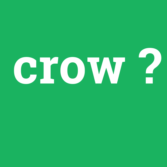 crow, crow nedir ,crow ne demek