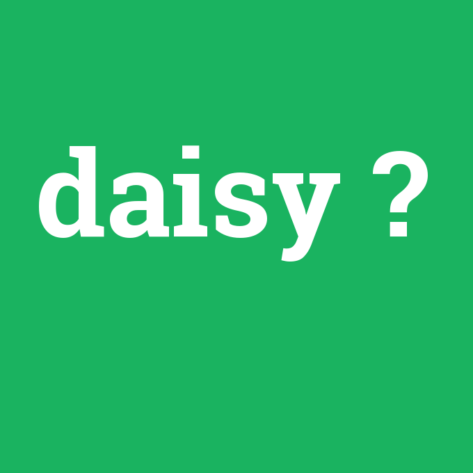 daisy, daisy nedir ,daisy ne demek