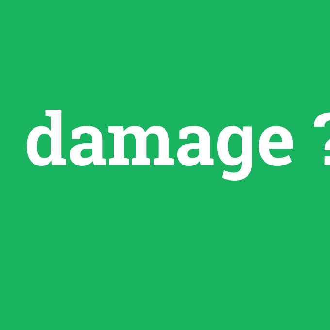 damage, damage nedir ,damage ne demek