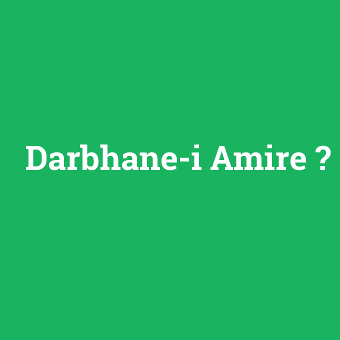 Darbhane-i Amire, Darbhane-i Amire nedir ,Darbhane-i Amire ne demek