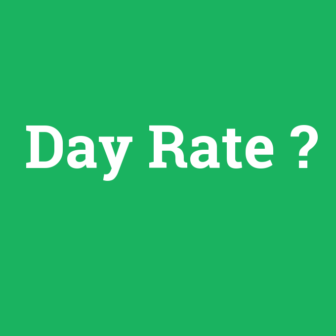 Day Rate, Day Rate nedir ,Day Rate ne demek