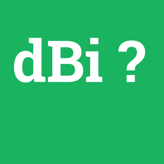 dBi, dBi nedir ,dBi ne demek