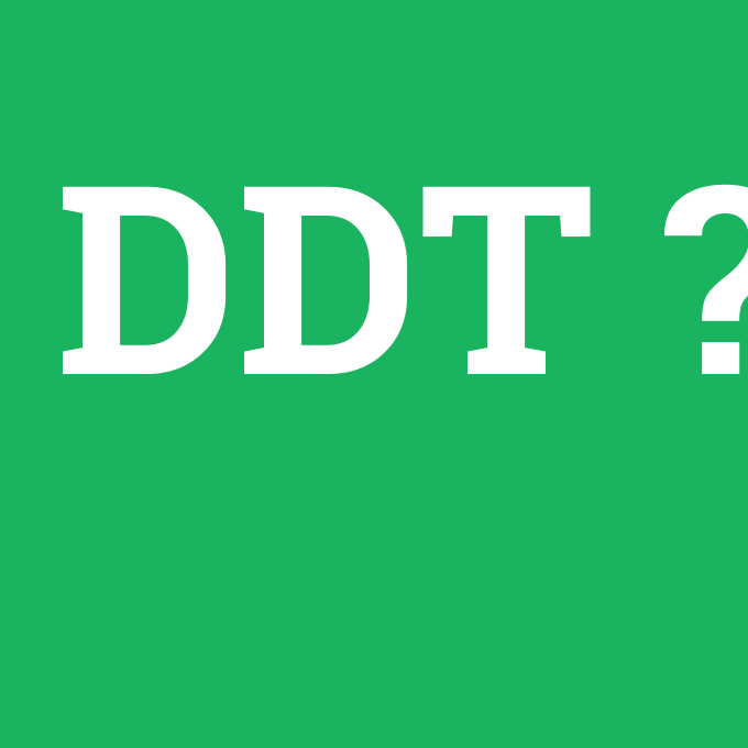 DDT, DDT nedir ,DDT ne demek