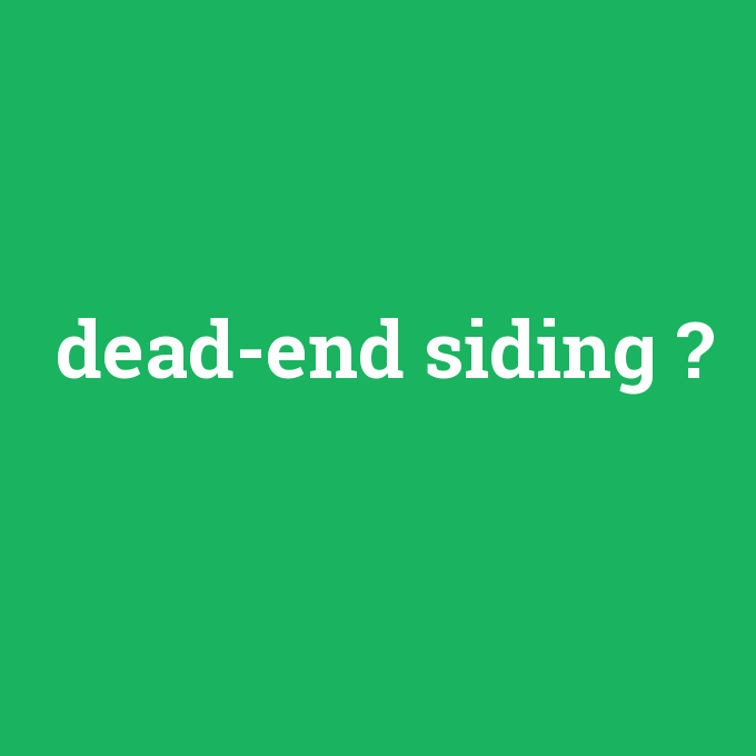 dead-end siding, dead-end siding nedir ,dead-end siding ne demek