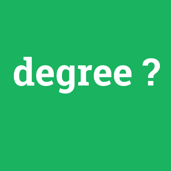 degree, degree nedir ,degree ne demek