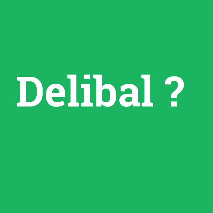 Delibal, Delibal nedir ,Delibal ne demek