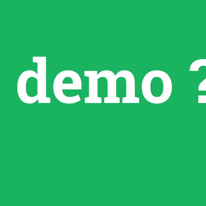 demo, demo nedir ,demo ne demek