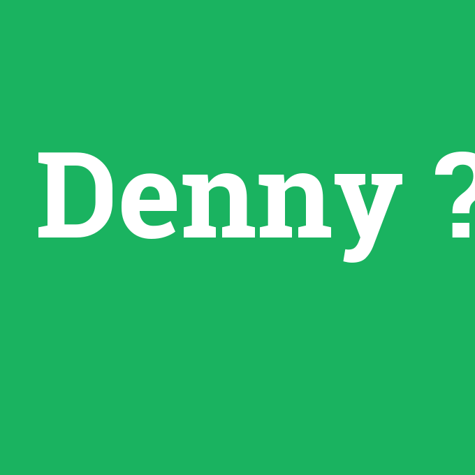 Denny, Denny nedir ,Denny ne demek