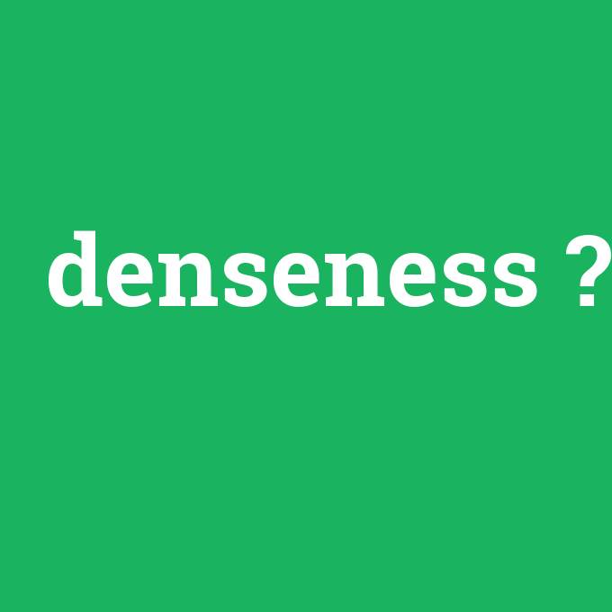 denseness, denseness nedir ,denseness ne demek