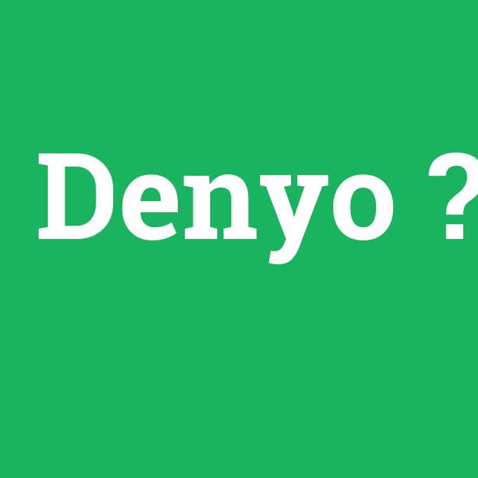 Denyo, Denyo nedir ,Denyo ne demek