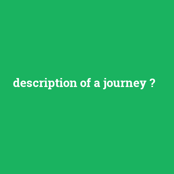 description of a journey, description of a journey nedir ,description of a journey ne demek