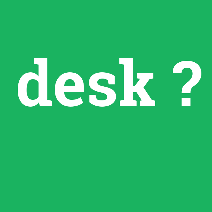 desk, desk nedir ,desk ne demek