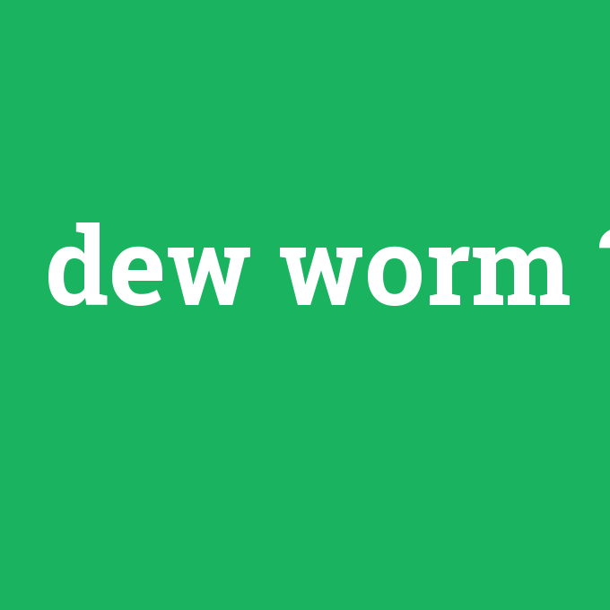 dew worm, dew worm nedir ,dew worm ne demek