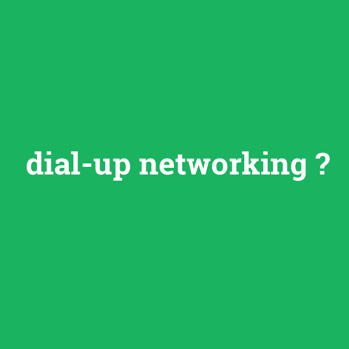 dial-up networking, dial-up networking nedir ,dial-up networking ne demek