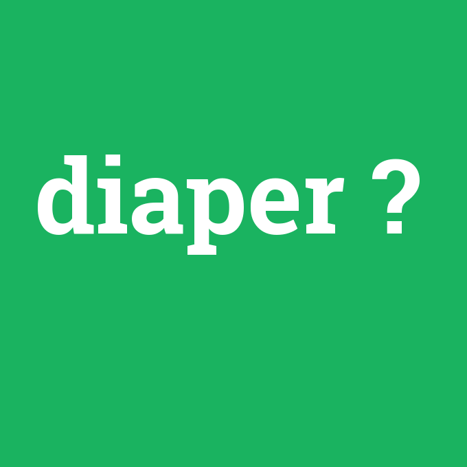 diaper, diaper nedir ,diaper ne demek