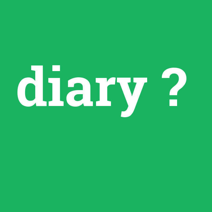 diary, diary nedir ,diary ne demek
