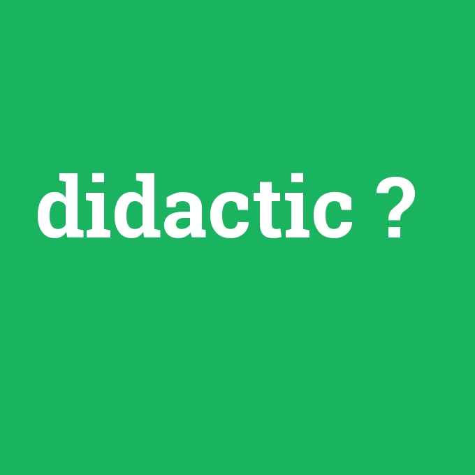 didactic, didactic nedir ,didactic ne demek