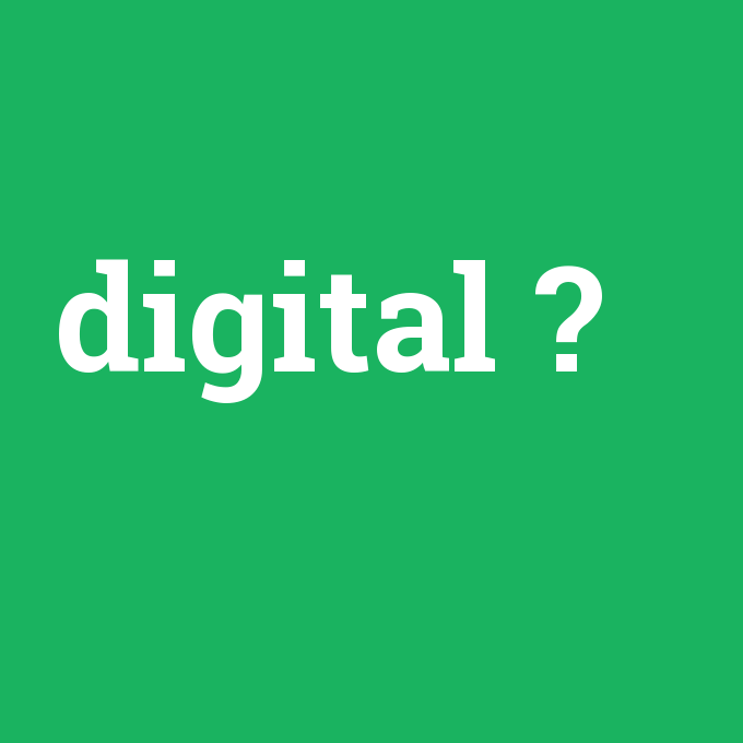 digital, digital nedir ,digital ne demek
