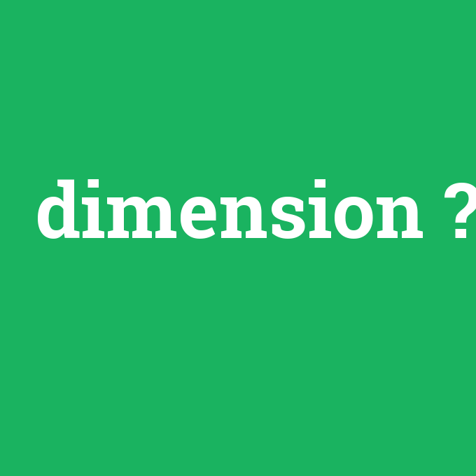 dimension, dimension nedir ,dimension ne demek