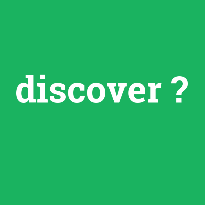 discover, discover nedir ,discover ne demek