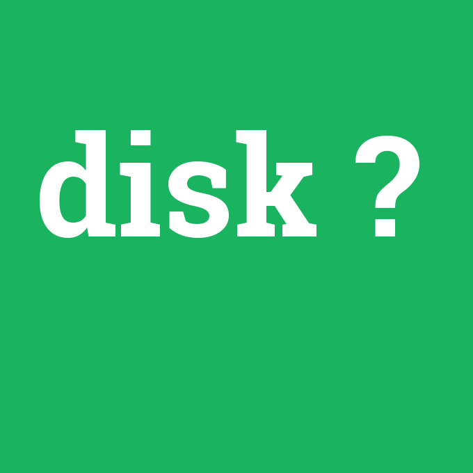 disk, disk nedir ,disk ne demek