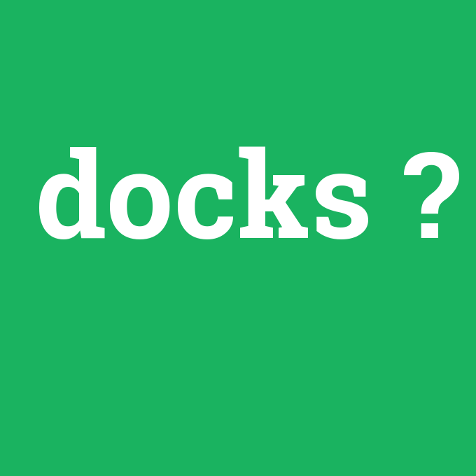 docks, docks nedir ,docks ne demek
