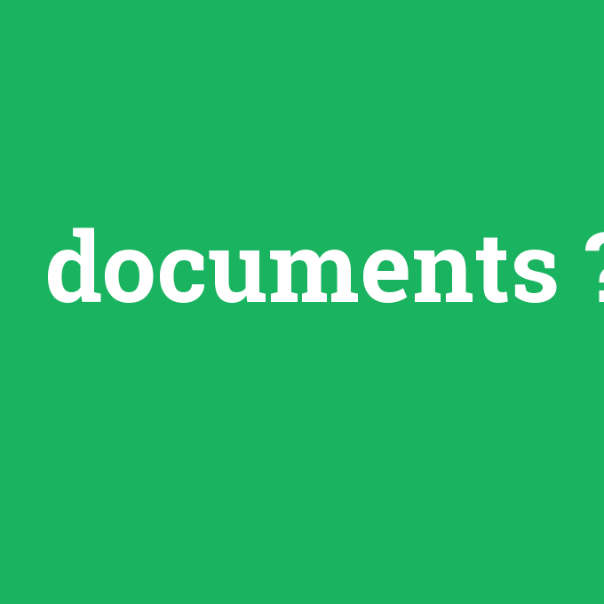 documents, documents nedir ,documents ne demek