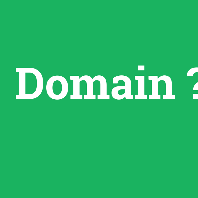 Domain, Domain nedir ,Domain ne demek