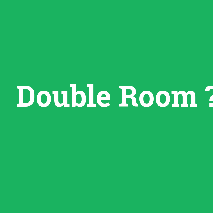 Double Room, Double Room nedir ,Double Room ne demek