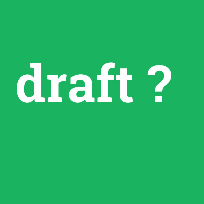 draft, draft nedir ,draft ne demek