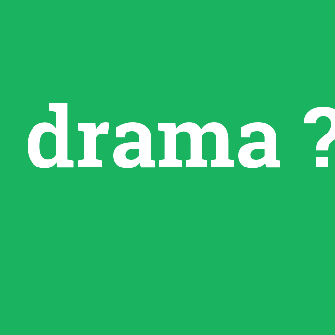 drama, drama nedir ,drama ne demek
