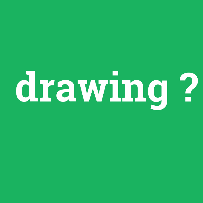 drawing, drawing nedir ,drawing ne demek