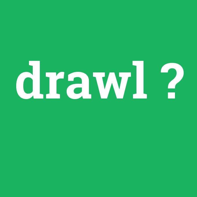 drawl, drawl nedir ,drawl ne demek