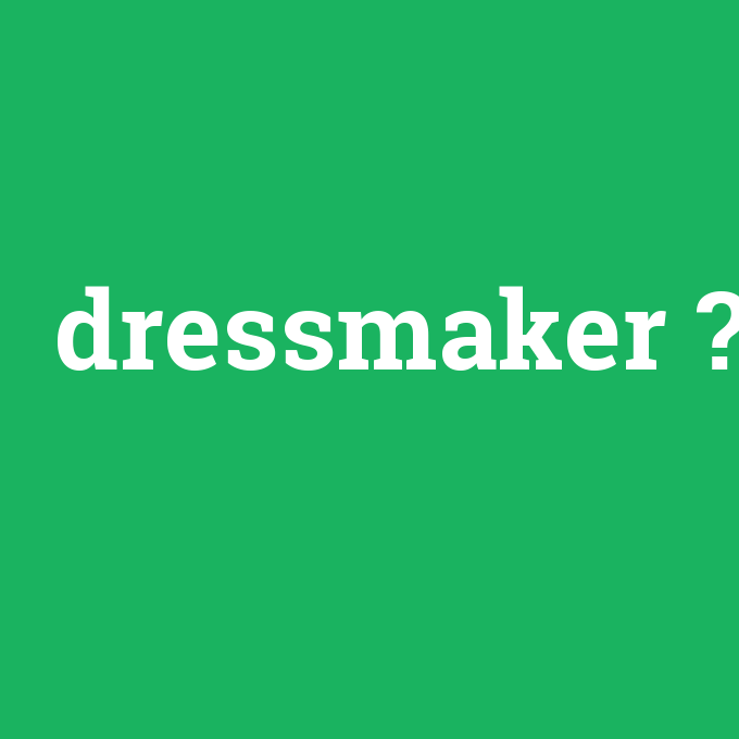 dressmaker, dressmaker nedir ,dressmaker ne demek