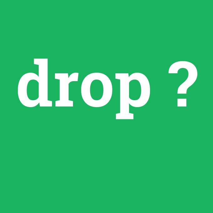 drop, drop nedir ,drop ne demek