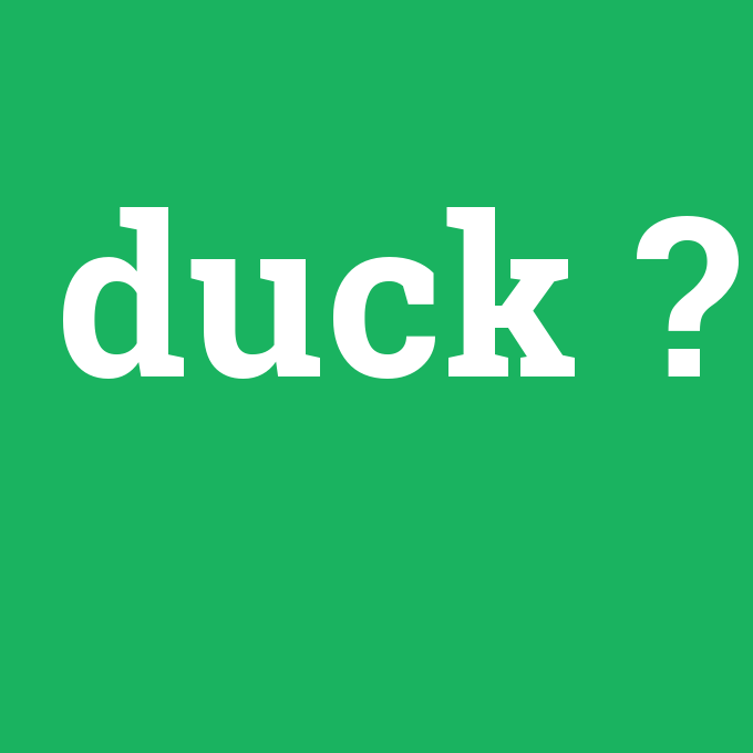 duck, duck nedir ,duck ne demek