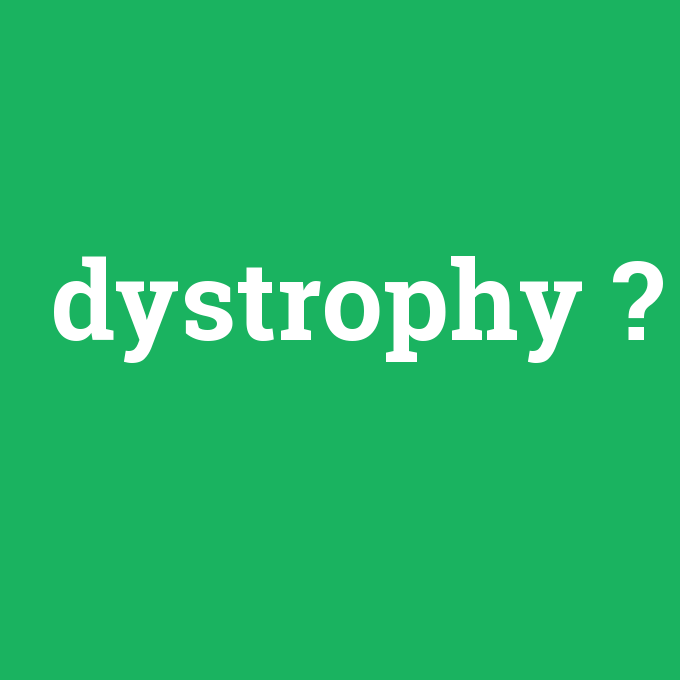 dystrophy, dystrophy nedir ,dystrophy ne demek