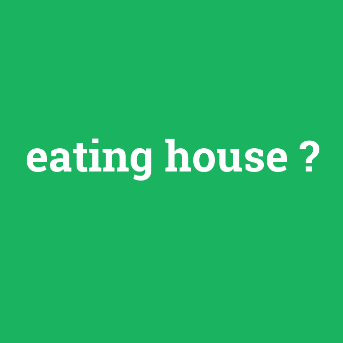eating house, eating house nedir ,eating house ne demek