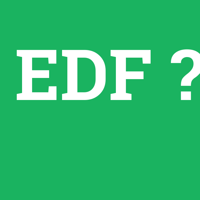 EDF, EDF nedir ,EDF ne demek