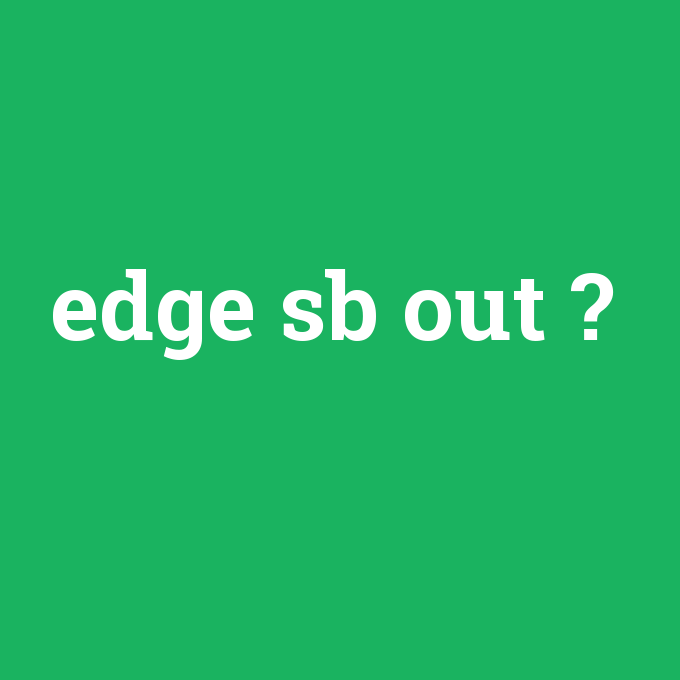 edge sb out, edge sb out nedir ,edge sb out ne demek