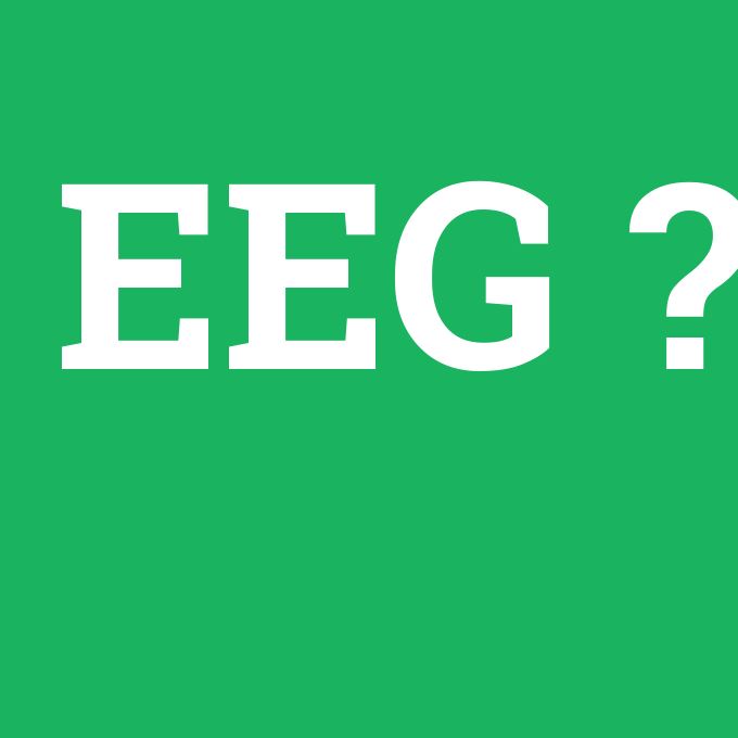 EEG, EEG nedir ,EEG ne demek