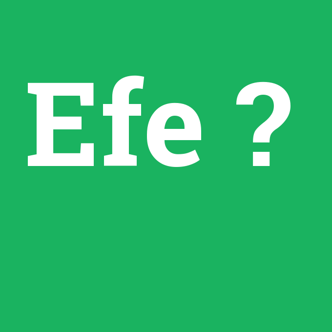 Efe, Efe nedir ,Efe ne demek