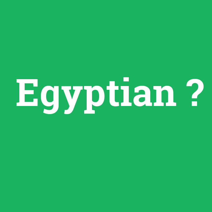 Egyptian, Egyptian nedir ,Egyptian ne demek
